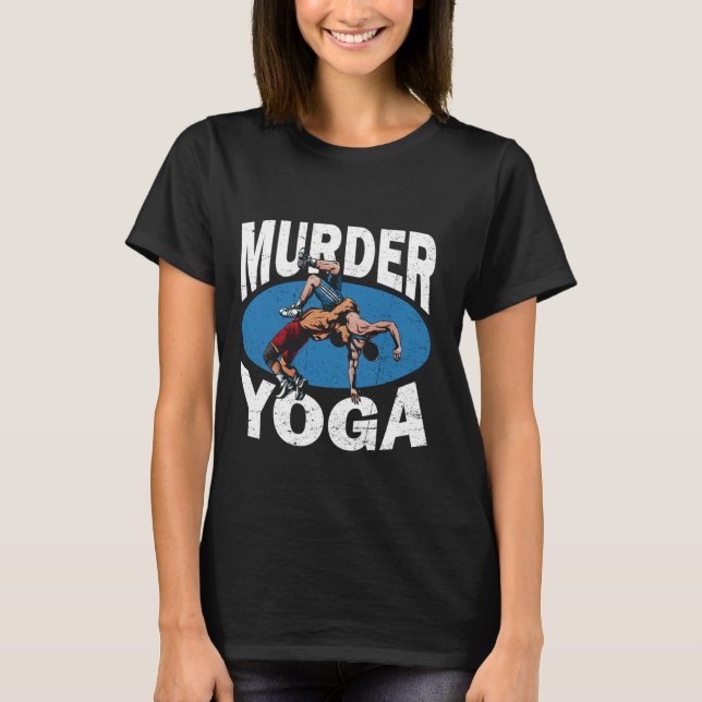 Murder Yoga Funny Wrestling Lover Wrestler Joke Sa T-Shirt (Vorderseite)