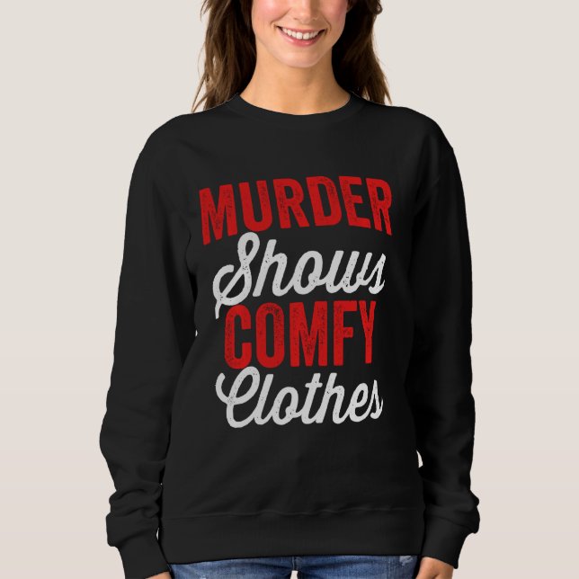 Murdershows & Comfy Clothes Funny True Crime Junk Sweatshirt (Vorderseite)