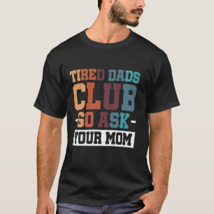 Müred Vaters Club Go Frage Ihre Mama T-Shirt