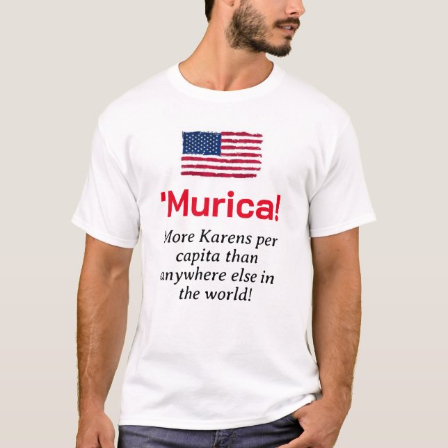 Murica... Mehr Karens pro Kopf T-Shirt (Vorderseite)