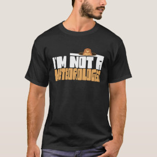Murmeltier Ich bin kein Meteorologe Murmeltiertag T-Shirt