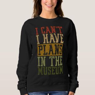 Museum Pun I can't I have plant in the museum Sweatshirt
