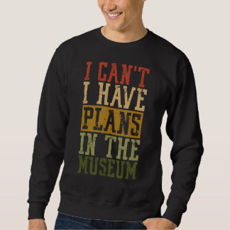 Museum Pun I can't I have plant in the museum Sweatshirt