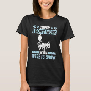Mushing Sorry, dass ich nicht arbeiten Snow Husky  T-Shirt