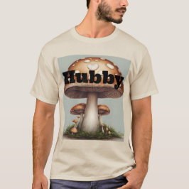 Mushroom Hubby T - Shirt