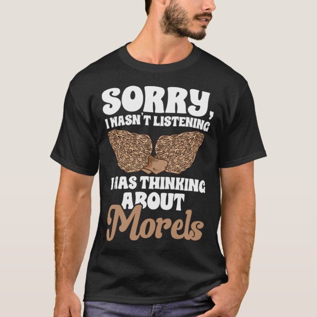 Mushroom Hunting I Was Thinking About Morels Forag T-Shirt (Vorderseite)