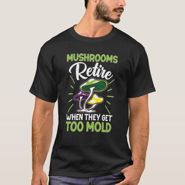 Mushroom Hunting Mushrooms Retire When They Get To T-Shirt (Vorderseite)