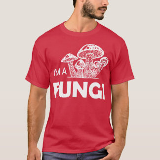 Mushroom Im a fungi 1 T-Shirt