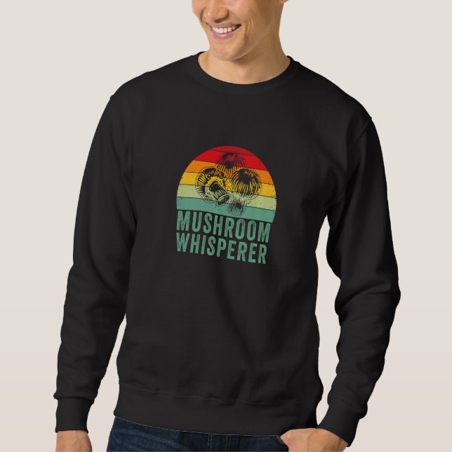 Mushroom Whisperer  Mushrooms  Mushroom Picker Sweatshirt (Vorderseite)