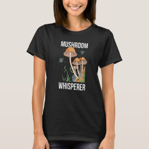Mushroom Whisperer Picker Sammeln Sammler Picki T-Shirt
