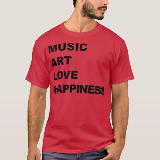 Music Art Love Happiness T-Shirt