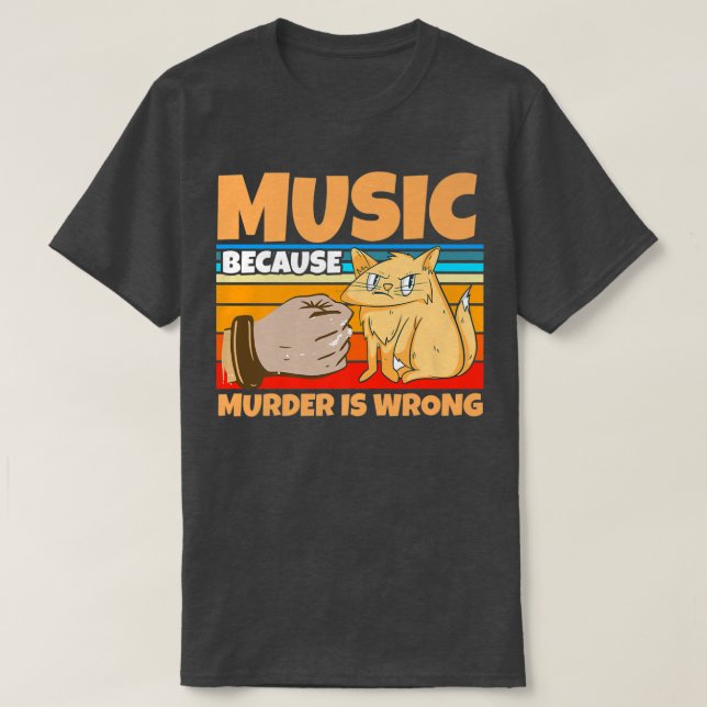 Music because murder is wrong cats  T-Shirt (Design vorne)