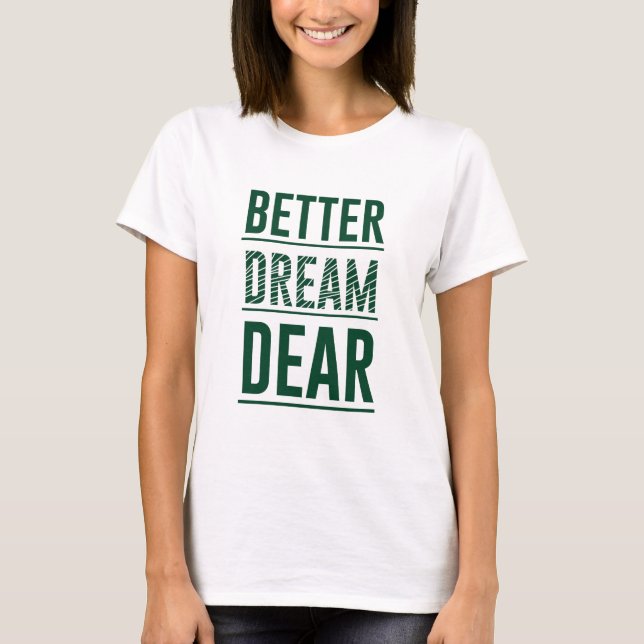 Music Better Dream Sehr geehrte T-Shirt (Vorderseite)