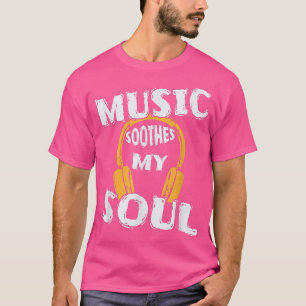 Music calms my Soul  T-Shirt