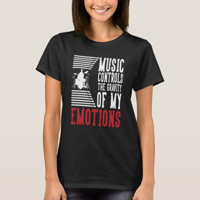 Music Controls The Gravity Of My Emotions Drummer  T-Shirt (Vorderseite)