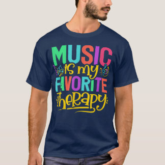 Music Favorite Therapy Musician Musical Teacher Mu T-Shirt