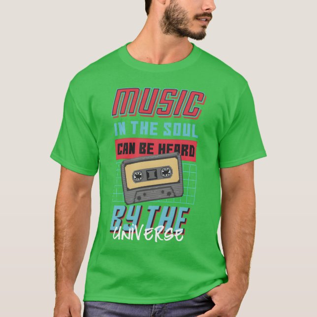 Music in the soul can be heard by the Universe T-Shirt (Vorderseite)