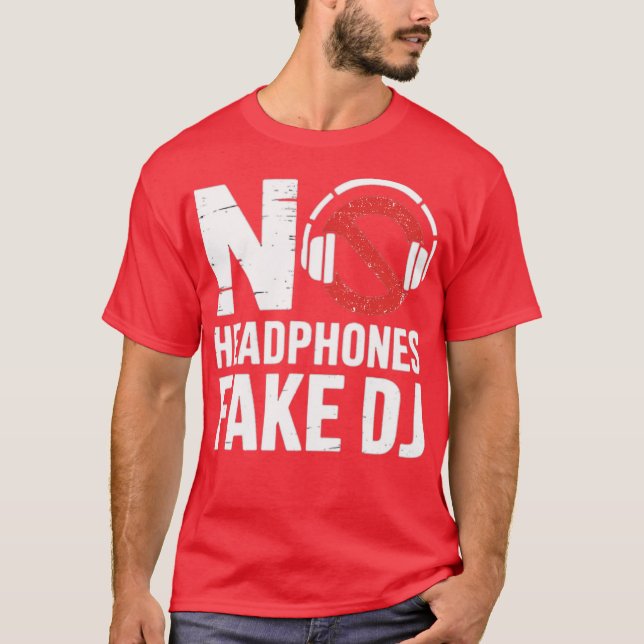 Music Lover, Producer DJ Funny No Headphones - Fak T-Shirt (Vorderseite)