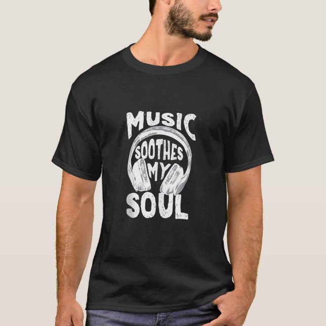 Music Lover Tee Music Soothes my Soul Musical Gift (Vorderseite)