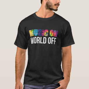 Music On World Off for Musicians DJs and Music T-Shirt