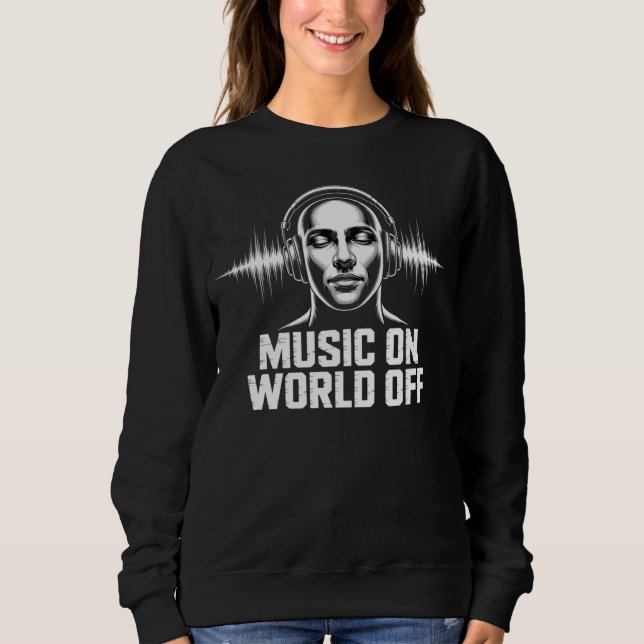 Music On World Off Headphone Soundwave DJ Vibe Sweatshirt (Vorderseite)
