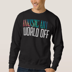 Music On World Off Ideas Music Djs Musicians Sweatshirt