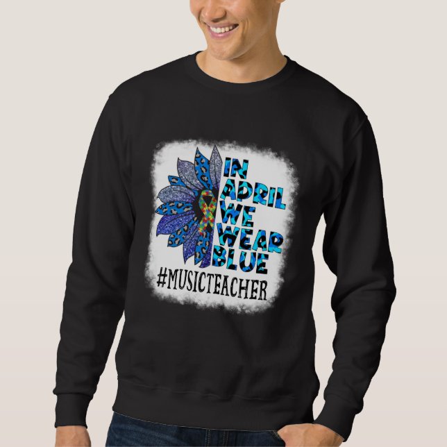 Music Teacher In April We Wear Blue Autism Awarene Sweatshirt (Vorderseite)