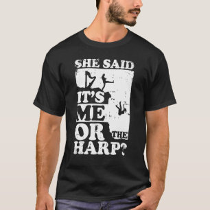 Musical Harpist Orchestra Sie sagte, es sei ich od T-Shirt