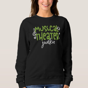 Musical Theater Junkie Darstellend Arts Sweatshirt