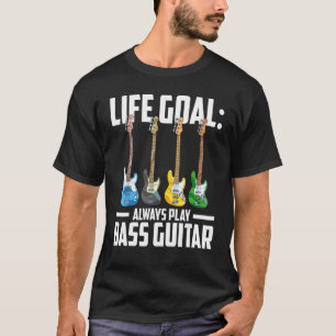Musician Bass Player Life Goal spielen immer Bass T-Shirt