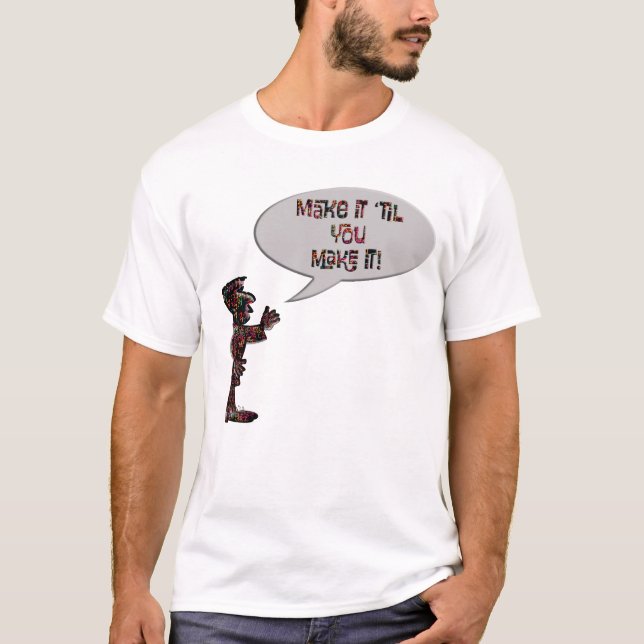 Musician saying "Make it 'til you make it"  T-Shirt (Vorderseite)