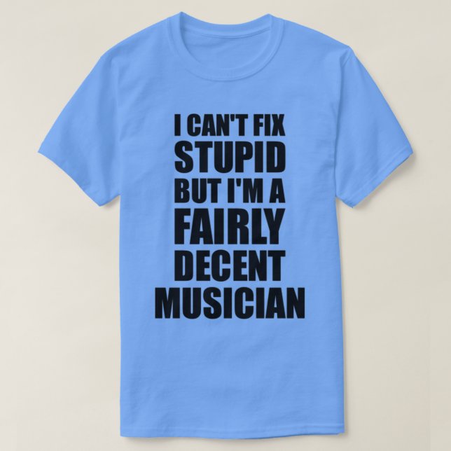 Musician Tasse I Cant Fix Stupid Funny Gift Idee f T-Shirt (Design vorne)