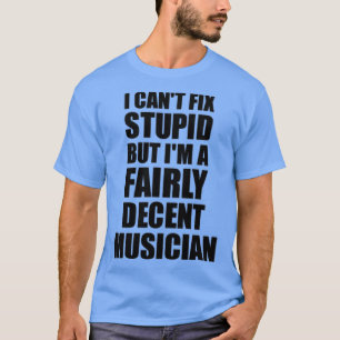 Musician Tasse I Cant Fix Stupid Funny Gift Idee f T-Shirt