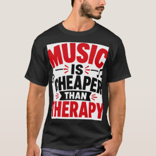 Musik ist billiger als Therapie T-Shirt