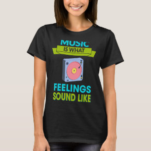 Musik ist das, was Gefühle wie sarkastischer Spaß  T-Shirt