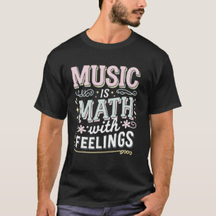 Musik ist Mathematik mit Gefühlen T-Shirt