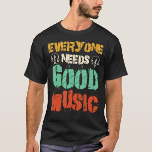 Musik Jeder braucht gute Musik T-Shirt
