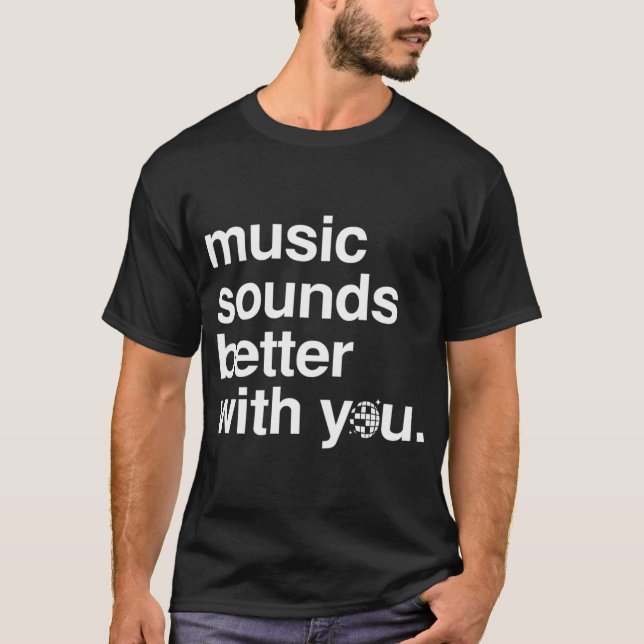 Musik klingt besser mit dir T-Shirt (Vorderseite)