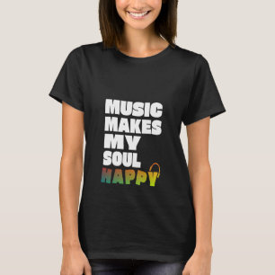 Musik Macht Meine Seele Glücklich T-Shirt