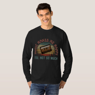 MUSIK MACHT MICH GLÜCKLICH, DU NICHT SO SEHR T-Shirt