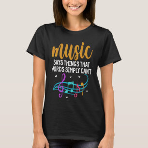 Musik sagt Dinge, die Worte einfach nicht Musik ma T-Shirt