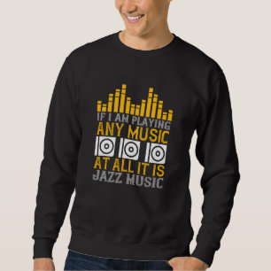 Musik, wenn ich Musik spiele, dann Jazz Sweatshirt