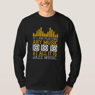 Musik, wenn ich Musik spiele, dann Jazz T-Shirt