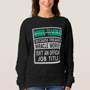 Musiklehrer, weil Freakin' Wunderarbeiter Pres Sweatshirt