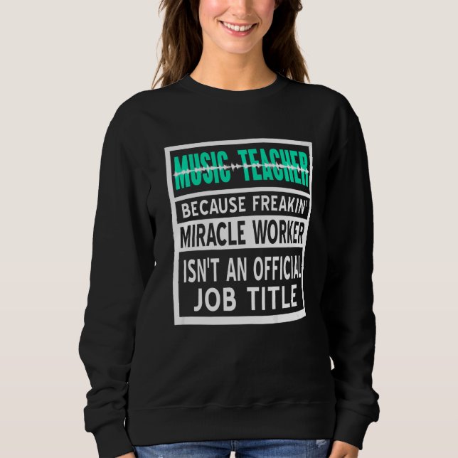 Musiklehrer, weil Freakin' Wunderarbeiter Pres Sweatshirt (Vorderseite)