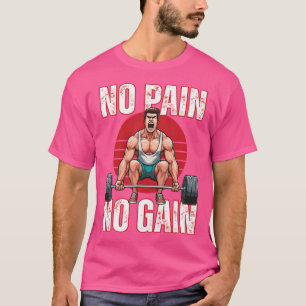 Muskelaufbau Kein Schmerz Kein Gewinn Gewichtheben T-Shirt
