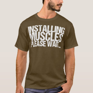 Muskeln werden installiert Bitte warten T-Shirt