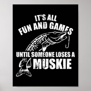 Muskie Fischen Es ist alles Spaß und Spiele bis je Poster