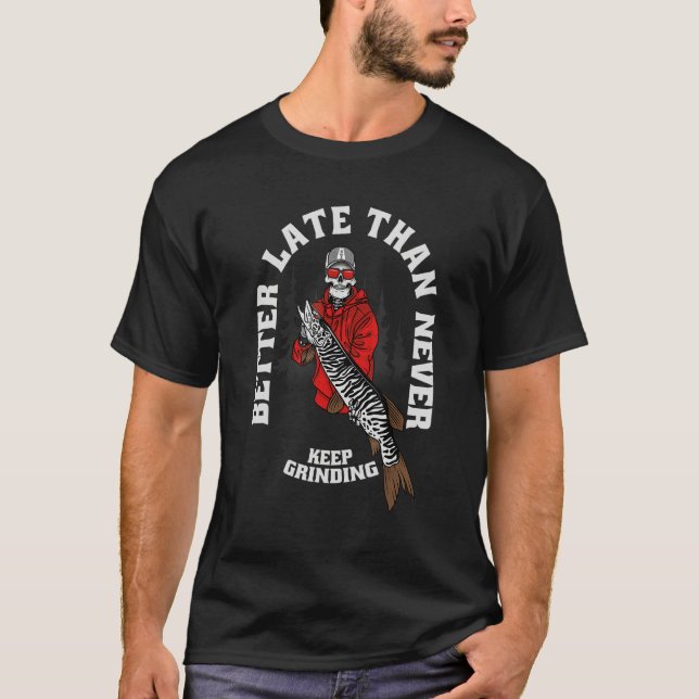 Musky Fishing  Better late than never T-Shirt (Vorderseite)