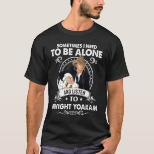 Muss allein sein und Dwight-Yoakam-Musik hören T-Shirt